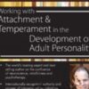 Working with Attachment and Temperament in the Development of Adult Personality with Daniel J. Siegel, M.D. - Daniel J. Siegel