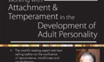 Working with Attachment and Temperament in the Development of Adult Personality with Daniel J. Siegel, M.D. - Daniel J. Siegel