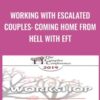 Working with Escalated Couples: Coming Home from Hell with EFT - Sue Johnson
