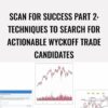Scan For Success Part 2: Techniques To Search For Actionable Wyckoff Trade Candidates – Wyckoff Analytics