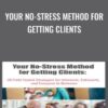 Your No-Stress Method for Getting Clients