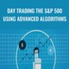Day Trading The S&P 500 Using Advanced Algorithms – Zap Seminar