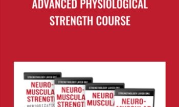 Advanced Physiological Strength Course - Elliott Hulse