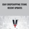eBay Dropshipping Titans RECENT updates - Paul