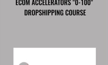 eCom Accelerators "0-100" Dropshipping Course - Jordan Welch