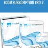 eCom Subscription Pro 2 - Jon Bowtell & Saul Mauraney