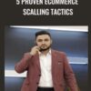 5 Proven Ecommerce Scalling Tactics