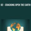 02 - Cracking Open the Earth