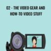 02 - The Video Gear and How - To Video Stuff