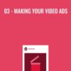 03 - Making Your Video Ads
