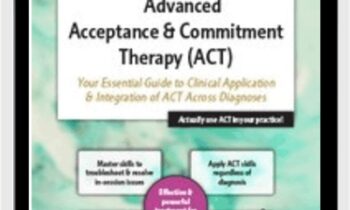 2-Day Advanced Acceptance & Commitment Therapy: Your Essential Guide to Clinical Application & Integration of ACT Across Diagnoses - Michael C. May