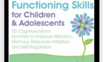 2-Day Advanced Course: Executive Functioning Skills for Children & Adolescents: 50 Cognitive-Motor Activities to Improve Attention, Memory, Response Inhibition and Self-Regulation - Lynne Kenney
