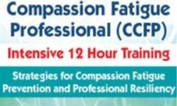 2-Day: Certified Compassion Fatigue Professional (CCFP) Intensive 12 Hour Training: Strategies for Compassion Fatigue Prevention and Professional Resiliency - J. Eric Gentry
