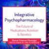 2-Day Integrative Psychopharmacology: The Future of Medications, Nutrition and Genetics - Sharon Freeman Clevenger