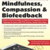 2-Day Mindfulness, Compassion & Biofeedback: Evidence-Based Strategies to Improve Self-Regulation & Stress Reduction in Clients with PTSD, Anxiety, Chronic Pain & More