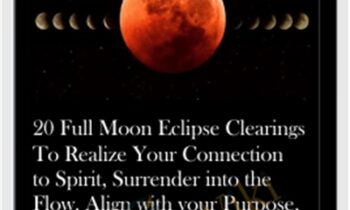 20 Full Moon Eclipse Clearings To Realize Your Connection to Spirit, Surrender into the Flow, Align with your Purpose, Open your Manifestation Channels, and Clear Business Karma
