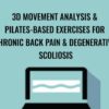 3D Movement Analysis & Pilates-Based Exercises for Chronic Back Pain & Degenerative Scoliosis - Sue DuPont