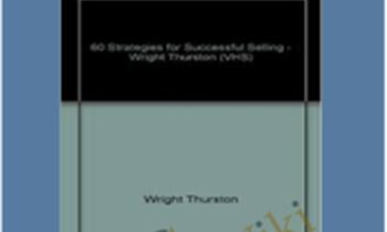 60 Strategies for Successful Investing and Selling – Wright Thurston