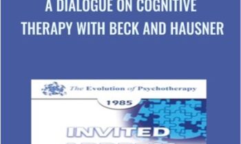 A Dialogue on Cognitive Therapy with Beck and Hausner - Aaron Beck
