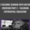 A Teaching Seminar with Milton Erickson Part 3 - Tailoring Experiential Education - Milton Erickson & Jeffrey Zeig