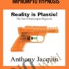 Reality is Plastic: The Art of Impromptu Hypnosis – Anthony Jacquin