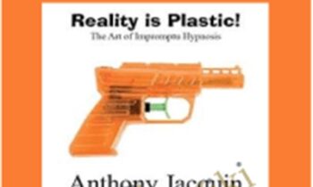 Reality is Plastic: The Art of Impromptu Hypnosis – Anthony Jacquin