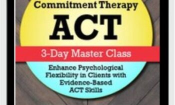 Acceptance & Commitment Therapy (ACT): 3-Day Master Class - Jennifer Patterson