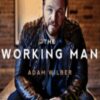 The Working Man - Adam Wilber