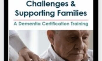 Addressing Geriatric Challenges & Supporting Families: A Dementia Certification Training - Edward G. Shaw