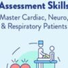 Advanced Assessment Skills: Master Cardiac, Neuro, & Respiratory Patients - Angelica Dizon