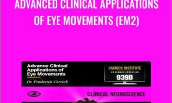 Advanced Clinical Applications of Eye Movements (EM2) - Carrick Institute