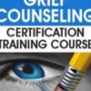 Advanced Grief Counseling Certification Training Course - Joy R. Samuels & Others