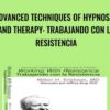 Advanced Techniques of Hypnosis and Therapy: Trabajando con la Resistencia - Milton Erickson & Jeffrey Zeig