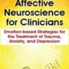 Affective Neuroscience for Clinicians: Emotion-based Strategies for the Treatment of Trauma, Anxiety, and Depression - Lee Stevens