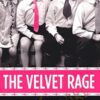 The Velvet Rage: Overcoming the Pain of Growing Up Gay in a Straight Man's World, 2nd edition - Alan Downs