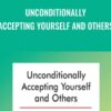 Unconditionally Accepting Yourself and Others - Albert Ellis