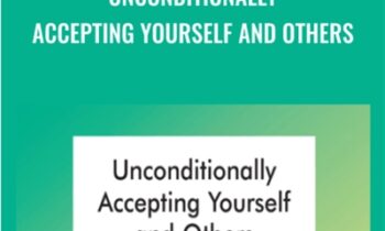 Unconditionally Accepting Yourself and Others - Albert Ellis