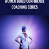 Women Build Confidence Coaching Series - Allana Da Graca