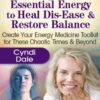Amplify Essential Energy to Heal Dis-Ease & Restore Balance - Cyndi Dale
