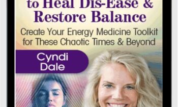 Amplify Essential Energy to Heal Dis-Ease & Restore Balance - Cyndi Dale