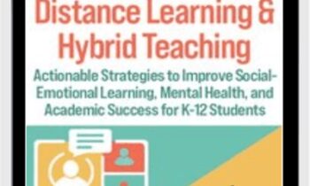 An Educator’s Guide to Distance Learning & Hybrid Teaching: Actionable Strategies to Improve Social-Emotional Learning, Mental Health, and Academic Success for K-12 Students