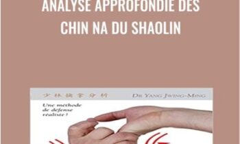 Analyse Approfondie des CHIN NA du Shaolin - Yang Jwing Ming