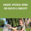 Ancient, Mystical Herbs for Health & Longevity