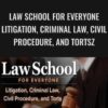 Law School for Everyone Litigation, Criminal Law, Civil Procedure, and Torts