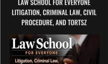 Law School for Everyone Litigation, Criminal Law, Civil Procedure, and Torts