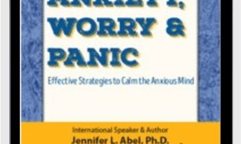 Anxiety, Worry & Panic:  Effective Strategies to Calm the Anxious Mind - Jennifer L. Abel