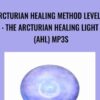 Arcturian Healing Method Level 1: the Arcturian Healing Light (AHL) mp3s