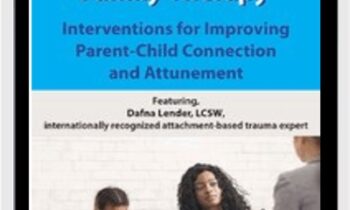 Attachment Centered Family Therapy: Interventions for Improving Parent-Child Connection and Attunement - Dafna Lender