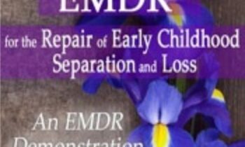Attachment-Focused EMDR for the Repair of Early Childhood Separation and Loss - Laurel Parnell