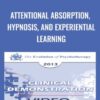 Attentional Absorption, Hypnosis, and Experiential Learning - Michael Yapko